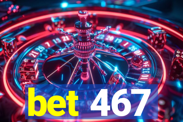 bet 467